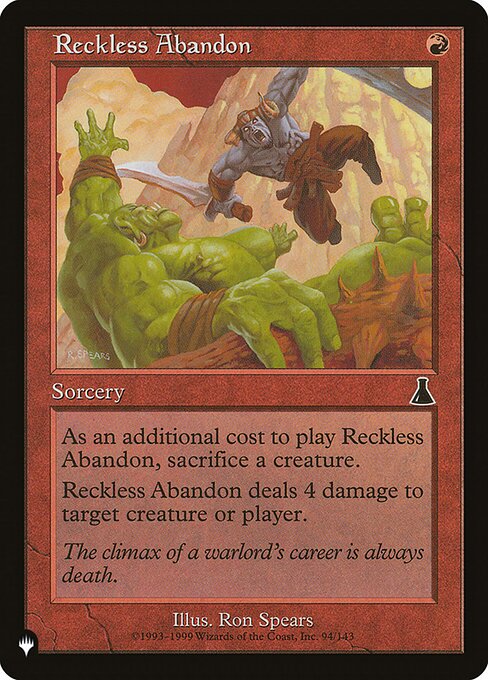 As an additional cost to cast this spell, sacrifice a creature.
Reckless Abandon deals 4 damage to any target.