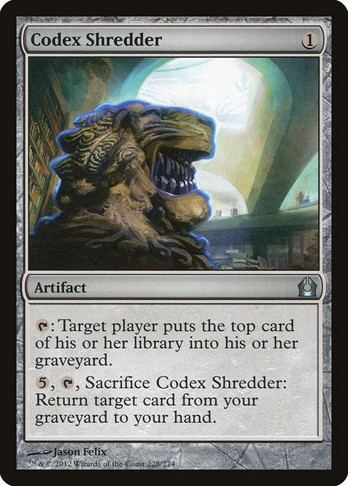 {T}: Target player mills a card. (They put the top card of their library into their graveyard.)
{5}, {T}, Sacrifice Codex Shredder: Return target card from your graveyard to your hand.