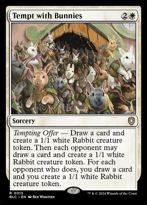 Tempting offer — Draw a card and create a 1/1 white Rabbit creature token. Then each opponent may draw a card and create a 1/1 white Rabbit creature token. For each opponent who does, you draw a card and you create a 1/1 white Rabbit creature token.