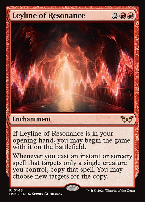 If Leyline of Resonance is in your opening hand, you may begin the game with it on the battlefield.
Whenever you cast an instant or sorcery spell that targets only a single creature you control, copy that spell. You may choose new targets for the copy.