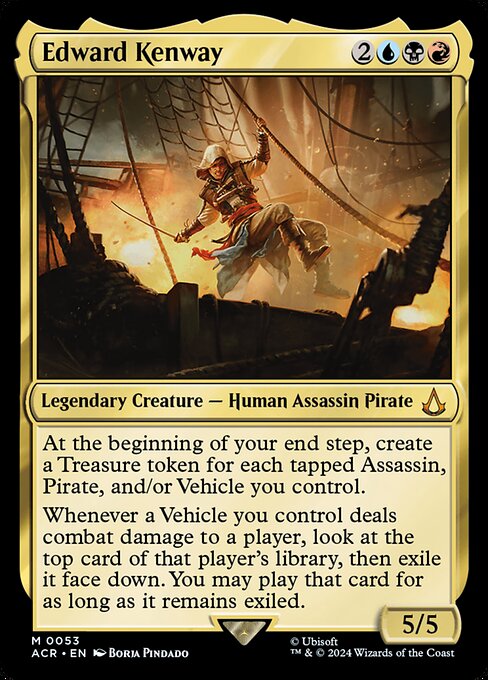 At the beginning of your end step, create a Treasure token for each tapped Assassin, Pirate, and/or Vehicle you control.
Whenever a Vehicle you control deals combat damage to a player, look at the top card of that player's library, then exile it face down. You may play that card for as long as it remains exiled.