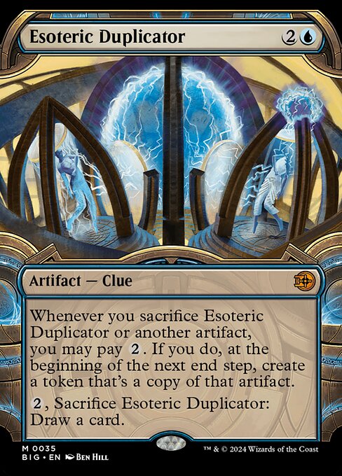 Whenever you sacrifice Esoteric Duplicator or another artifact, you may pay {2}. If you do, at the beginning of the next end step, create a token that's a copy of that artifact.
{2}, Sacrifice Esoteric Duplicator: Draw a card.