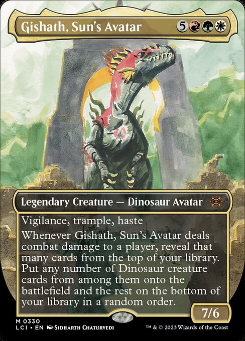 Vigilance, trample, haste
Whenever Gishath, Sun's Avatar deals combat damage to a player, reveal that many cards from the top of your library. Put any number of Dinosaur creature cards from among them onto the battlefield and the rest on the bottom of your library in a random order.