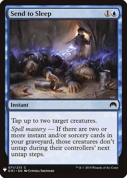 Tap up to two target creatures.
Spell mastery — If there are two or more instant and/or sorcery cards in your graveyard, those creatures don't untap during their controllers' next untap steps.