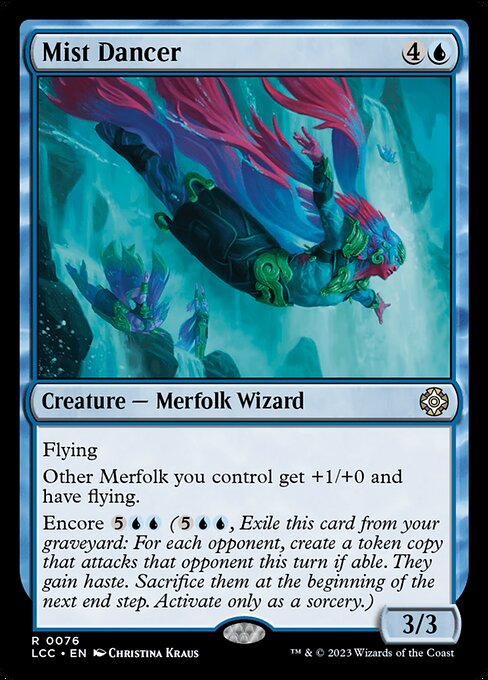 Flying
Other Merfolk you control get +1/+0 and have flying.
Encore {5}{U}{U} ({5}{U}{U}, Exile this card from your graveyard: For each opponent, create a token copy that attacks that opponent this turn if able. They gain haste. Sacrifice them at the beginning of the next end step. Activate only as a sorcery.)