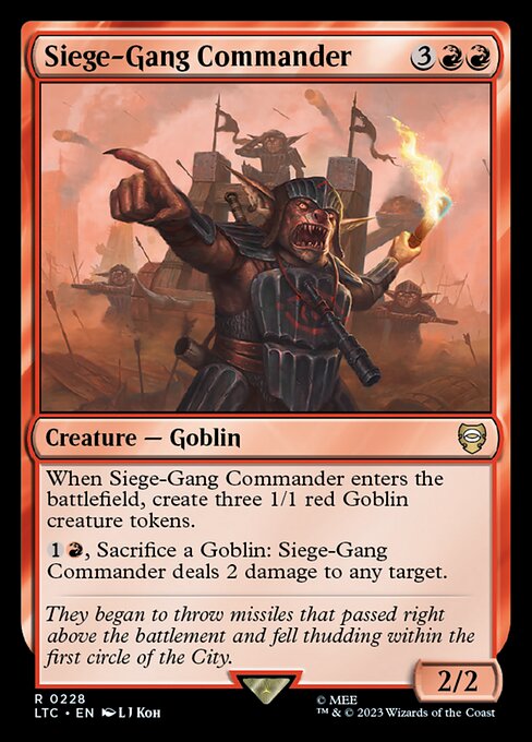 When Siege-Gang Commander enters the battlefield, create three 1/1 red Goblin creature tokens.
{1}{R}, Sacrifice a Goblin: Siege-Gang Commander deals 2 damage to any target.