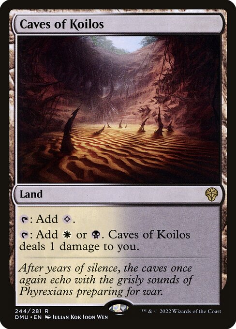 {T}: Add {C}.
{T}: Add {W} or {B}. Caves of Koilos deals 1 damage to you.