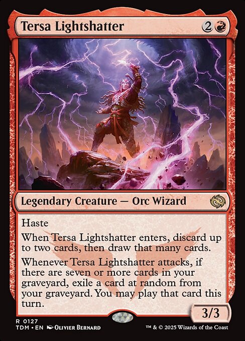 Haste
When Tersa Lightshatter enters, discard up to two cards, then draw that many cards.
Whenever Tersa Lightshatter attacks, if there are seven or more cards in your graveyard, exile a card at random from your graveyard. You may play that card this turn.