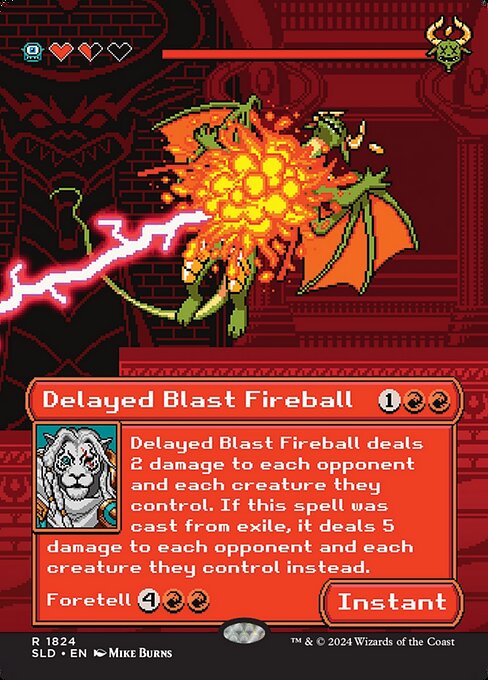 Delayed Blast Fireball deals 2 damage to each opponent and each creature they control. If this spell was cast from exile, it deals 5 damage to each opponent and each creature they control instead.
Foretell {4}{R}{R} (During your turn, you may pay {2} and exile this card from your hand face down. Cast it on a later turn for its foretell cost.)