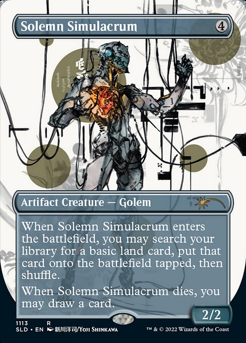 When Solemn Simulacrum enters the battlefield, you may search your library for a basic land card, put that card onto the battlefield tapped, then shuffle.
When Solemn Simulacrum dies, you may draw a card.