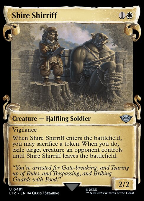 Vigilance
When Shire Shirriff enters the battlefield, you may sacrifice a token. When you do, exile target creature an opponent controls until Shire Shirriff leaves the battlefield.