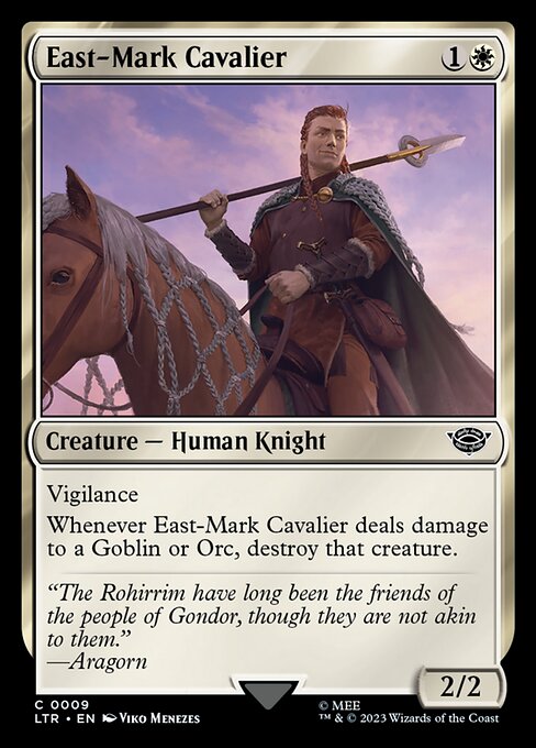 Vigilance
Whenever East-Mark Cavalier deals damage to a Goblin or Orc, destroy that creature.