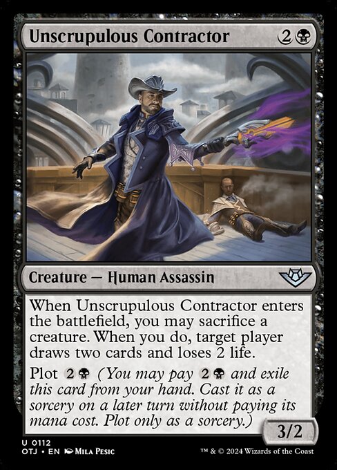 When Unscrupulous Contractor enters the battlefield, you may sacrifice a creature. When you do, target player draws two cards and loses 2 life.
Plot {2}{B} (You may pay {2}{B} and exile this card from your hand. Cast it as a sorcery on a later turn without paying its mana cost. Plot only as a sorcery.)