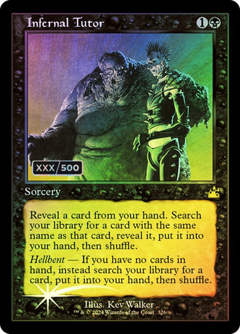Reveal a card from your hand. Search your library for a card with the same name as that card, reveal it, put it into your hand, then shuffle.
Hellbent — If you have no cards in hand, instead search your library for a card, put it into your hand, then shuffle.