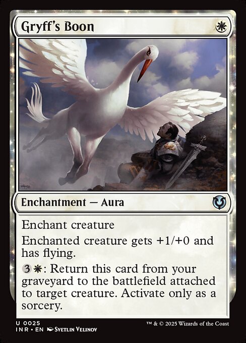 Enchant creature
Enchanted creature gets +1/+0 and has flying.
{3}{W}: Return Gryff's Boon from your graveyard to the battlefield attached to target creature. Activate only as a sorcery.
