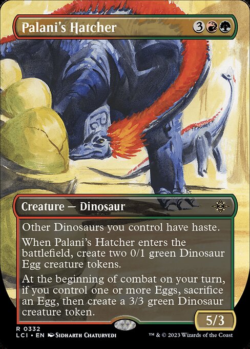 Other Dinosaurs you control have haste.
When Palani's Hatcher enters the battlefield, create two 0/1 green Dinosaur Egg creature tokens.
At the beginning of combat on your turn, if you control one or more Eggs, sacrifice an Egg, then create a 3/3 green Dinosaur creature token.