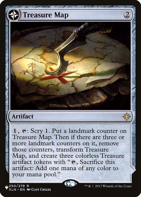 {1}, {T}: Scry 1. Put a landmark counter on Treasure Map. Then if there are three or more landmark counters on it, remove those counters, transform Treasure Map, and create three Treasure tokens. (They're artifacts with "{T}, Sacrifice this artifact: Add one mana of any color.") (Transforms from Treasure Map.)
{T}: Add {C}.
{T}, Sacrifice a Treasure: Draw a card.