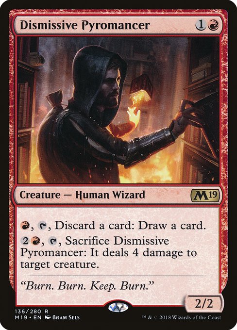 {R}, {T}, Discard a card: Draw a card.
{2}{R}, {T}, Sacrifice Dismissive Pyromancer: It deals 4 damage to target creature.