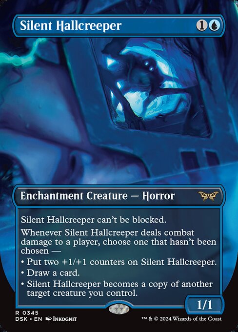 Silent Hallcreeper can't be blocked.
Whenever Silent Hallcreeper deals combat damage to a player, choose one that hasn't been chosen —
• Put two +1/+1 counters on Silent Hallcreeper.
• Draw a card.
• Silent Hallcreeper becomes a copy of another target creature you control.