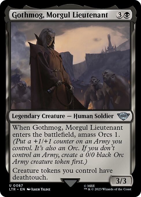 When Gothmog, Morgul Lieutenant enters the battlefield, amass Orcs 1. (Put a +1/+1 counter on an Army you control. It's also an Orc. If you don't control an Army, create a 0/0 black Orc Army creature token first.)
Creature tokens you control have deathtouch.