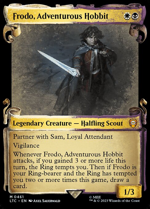 Partner with Sam, Loyal Attendant
Vigilance
Whenever Frodo, Adventurous Hobbit attacks, if you gained 3 or more life this turn, the Ring tempts you. Then if Frodo is your Ring-bearer and the Ring has tempted you two or more times this game, draw a card.
