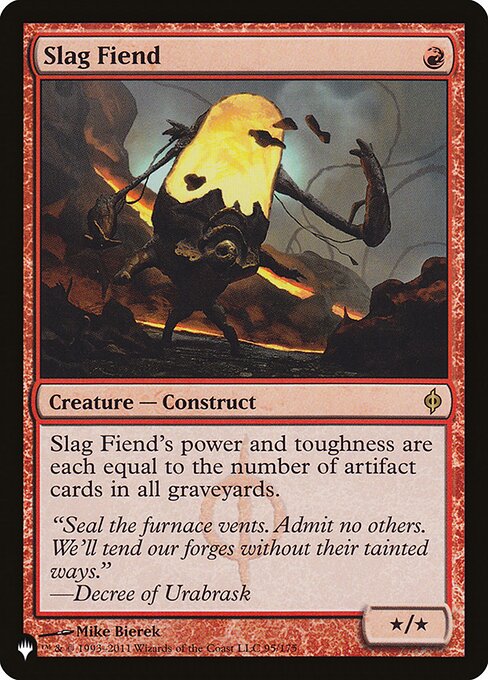 Slag Fiend's power and toughness are each equal to the number of artifact cards in all graveyards.