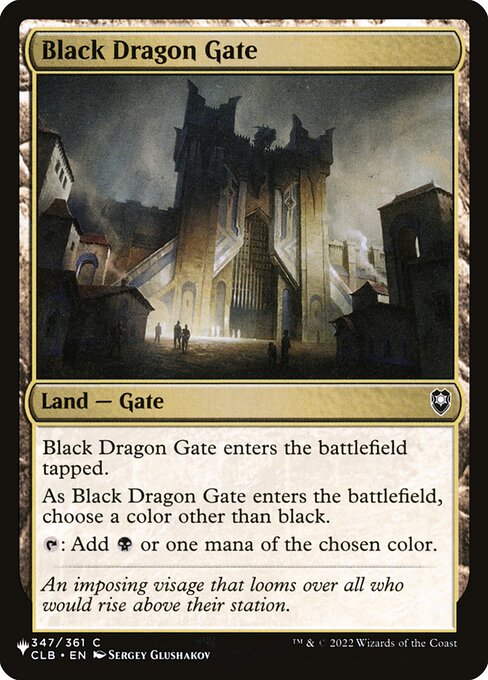 Black Dragon Gate enters tapped.
As Black Dragon Gate enters, choose a color other than black.
{T}: Add {B} or one mana of the chosen color.