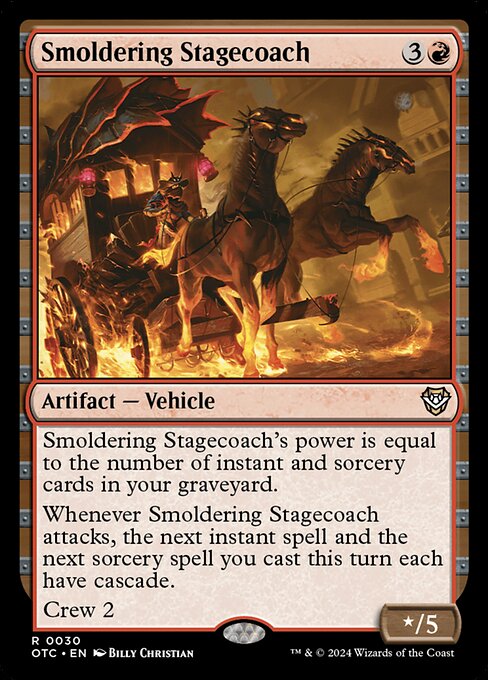 Smoldering Stagecoach's power is equal to the number of instant and sorcery cards in your graveyard.
Whenever Smoldering Stagecoach attacks, the next instant spell and the next sorcery spell you cast this turn each have cascade.
Crew 2