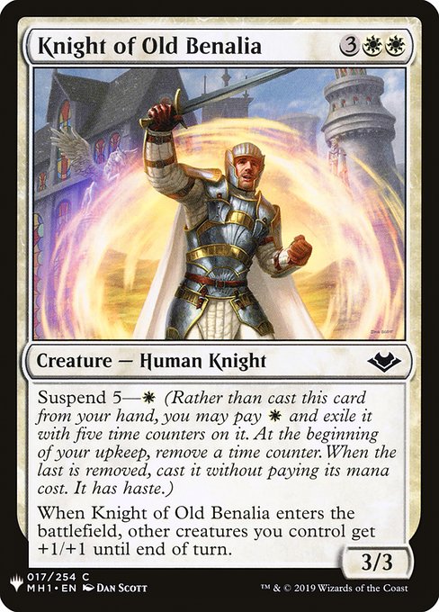 Suspend 5—{W} (Rather than cast this card from your hand, you may pay {W} and exile it with five time counters on it. At the beginning of your upkeep, remove a time counter. When the last is removed, you may cast it without paying its mana cost. It has haste.)
When Knight of Old Benalia enters the battlefield, other creatures you control get +1/+1 until end of turn.