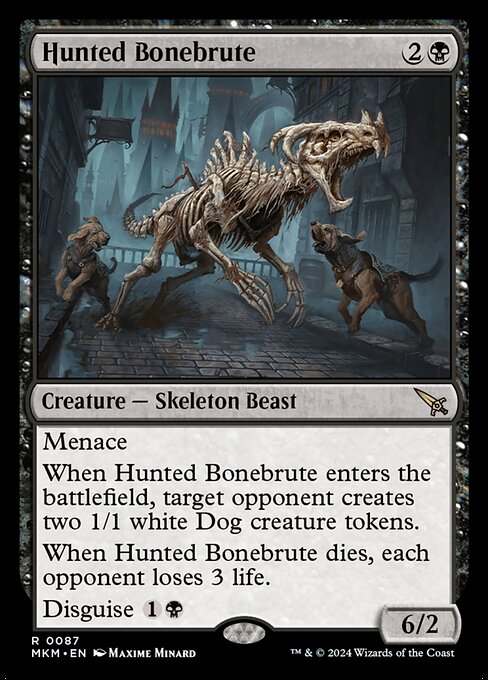 Menace
When Hunted Bonebrute enters the battlefield, target opponent creates two 1/1 white Dog creature tokens.
When Hunted Bonebrute dies, each opponent loses 3 life.
Disguise {1}{B}