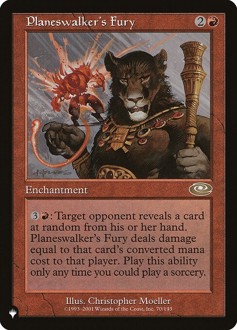 {3}{R}: Target opponent reveals a card at random from their hand. Planeswalker's Fury deals damage equal to that card's mana value to that player. Activate only as a sorcery.