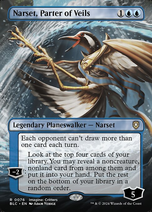 Each opponent can't draw more than one card each turn.
−2: Look at the top four cards of your library. You may reveal a noncreature, nonland card from among them and put it into your hand. Put the rest on the bottom of your library in a random order.