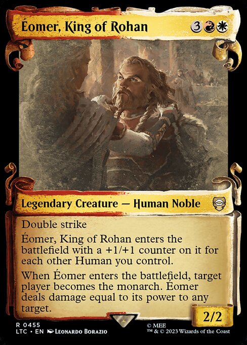 Double strike
Éomer, King of Rohan enters with a +1/+1 counter on it for each other Human you control.
When Éomer enters, target player becomes the monarch. Éomer deals damage equal to its power to any target.