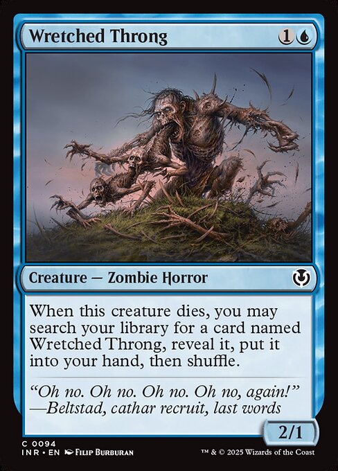 When this creature dies, you may search your library for a card named Wretched Throng, reveal it, put it into your hand, then shuffle.