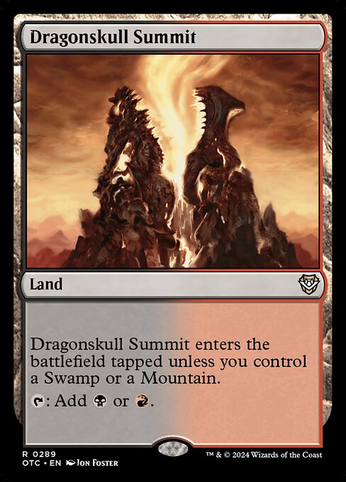 Dragonskull Summit enters the battlefield tapped unless you control a Swamp or a Mountain.
{T}: Add {B} or {R}.