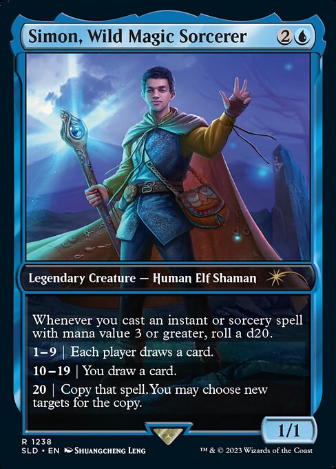 Whenever you cast an instant or sorcery spell with mana value 3 or greater, roll a d20.
1-9 | Each player draws a card.
10-19 | You draw a card.
20 | Copy that spell. You may choose new targets for the copy.