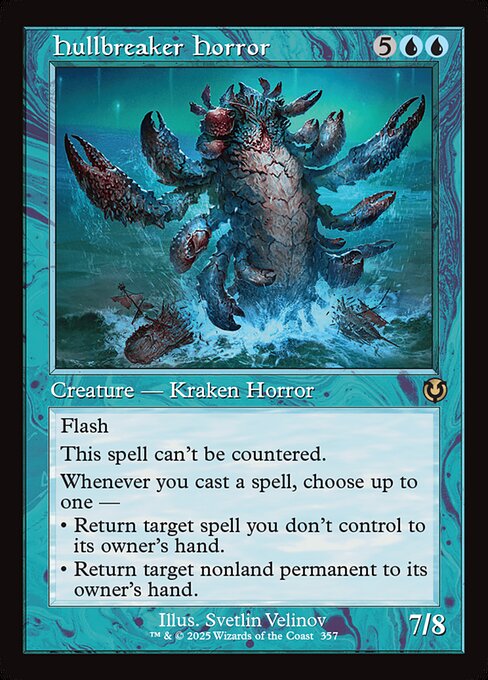 Flash
This spell can't be countered.
Whenever you cast a spell, choose up to one —
• Return target spell you don't control to its owner's hand.
• Return target nonland permanent to its owner's hand.