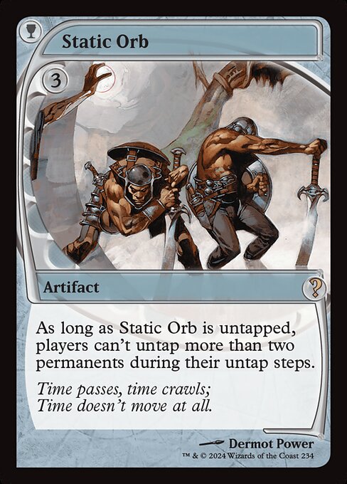 As long as Static Orb is untapped, players can't untap more than two permanents during their untap steps.