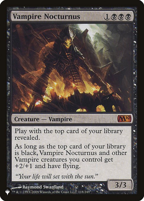 Play with the top card of your library revealed.
As long as the top card of your library is black, Vampire Nocturnus and other Vampire creatures you control get +2/+1 and have flying.