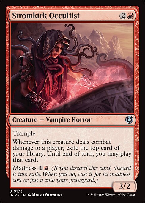 Trample
Whenever Stromkirk Occultist deals combat damage to a player, exile the top card of your library. Until end of turn, you may play that card.
Madness {1}{R} (If you discard this card, discard it into exile. When you do, cast it for its madness cost or put it into your graveyard.)