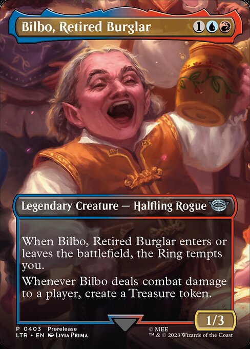 When Bilbo, Retired Burglar enters or leaves the battlefield, the Ring tempts you.
Whenever Bilbo deals combat damage to a player, create a Treasure token.