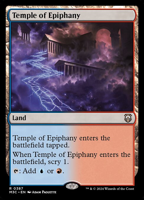 Temple of Epiphany enters tapped.
When Temple of Epiphany enters, scry 1.
{T}: Add {U} or {R}.