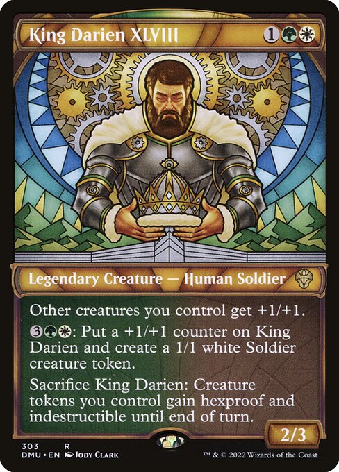 Other creatures you control get +1/+1.
{3}{G}{W}: Put a +1/+1 counter on King Darien and create a 1/1 white Soldier creature token.
Sacrifice King Darien: Creature tokens you control gain hexproof and indestructible until end of turn.