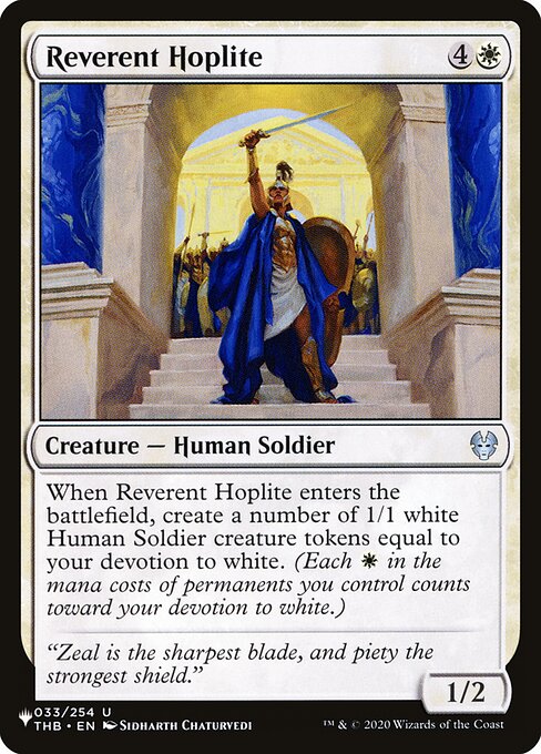 When Reverent Hoplite enters, create a number of 1/1 white Human Soldier creature tokens equal to your devotion to white. (Each {W} in the mana costs of permanents you control counts toward your devotion to white.)