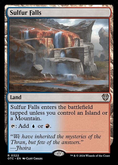 Sulfur Falls enters the battlefield tapped unless you control an Island or a Mountain.
{T}: Add {U} or {R}.