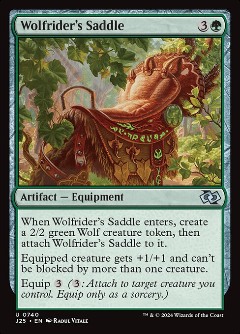 When Wolfrider's Saddle enters, create a 2/2 green Wolf creature token, then attach Wolfrider's Saddle to it.
Equipped creature gets +1/+1 and can't be blocked by more than one creature.
Equip {3} ({3}: Attach to target creature you control. Equip only as a sorcery.)