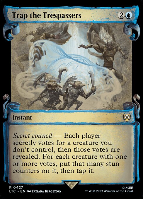 Secret council — Each player secretly votes for a creature you don't control, then those votes are revealed. For each creature with one or more votes, put that many stun counters on it, then tap it. (If a permanent with a stun counter would become untapped, remove one from it instead.)
