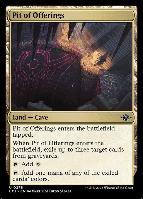 Pit of Offerings enters the battlefield tapped.
When Pit of Offerings enters the battlefield, exile up to three target cards from graveyards.
{T}: Add {C}.
{T}: Add one mana of any of the exiled cards' colors.