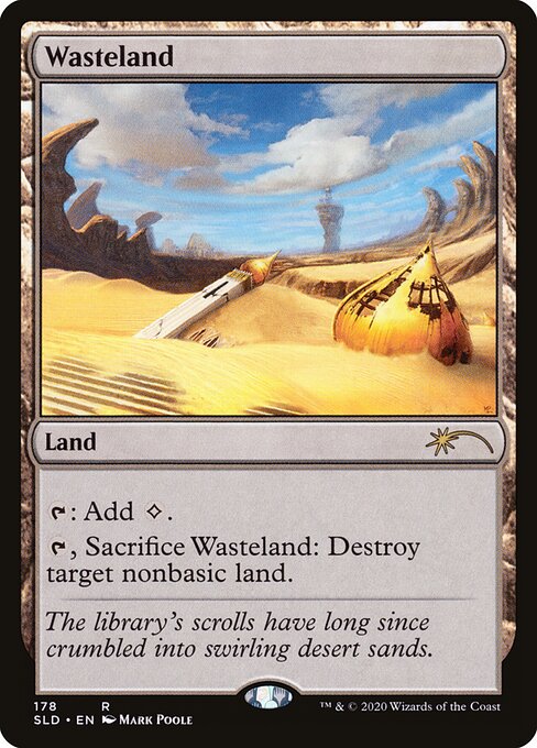 {T}: Add {C}.
{T}, Sacrifice Wasteland: Destroy target nonbasic land.
