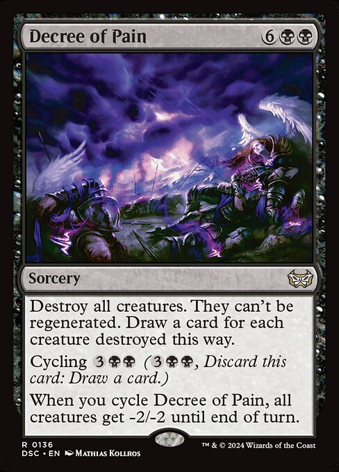 Destroy all creatures. They can't be regenerated. Draw a card for each creature destroyed this way.
Cycling {3}{B}{B} ({3}{B}{B}, Discard this card: Draw a card.)
When you cycle Decree of Pain, all creatures get -2/-2 until end of turn.